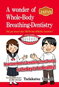 MADE IN JAPAN A Wonder of Whole-Body Breathing-Dentistry